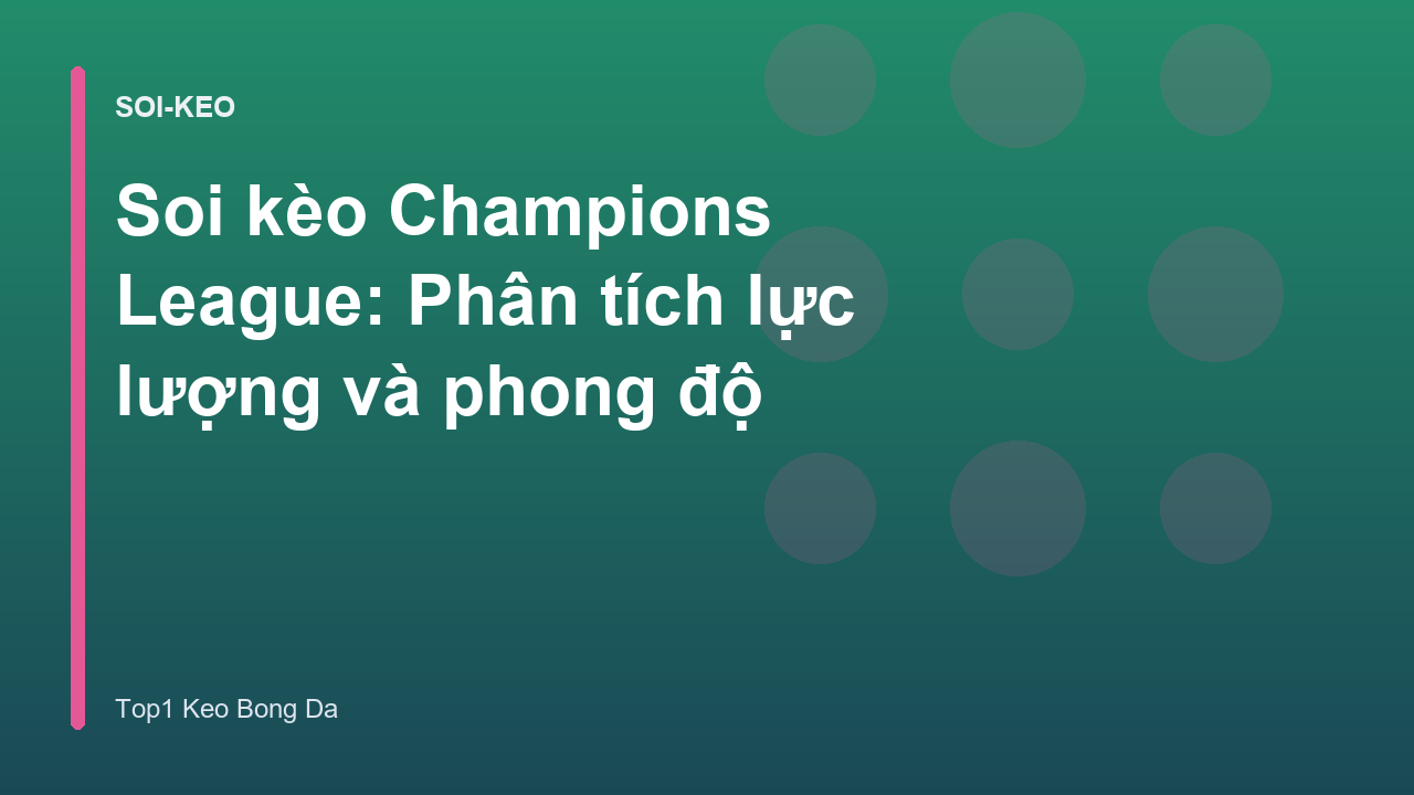 Read more about the article Soi kèo Champions League: Phân tích lực lượng và phong độ
