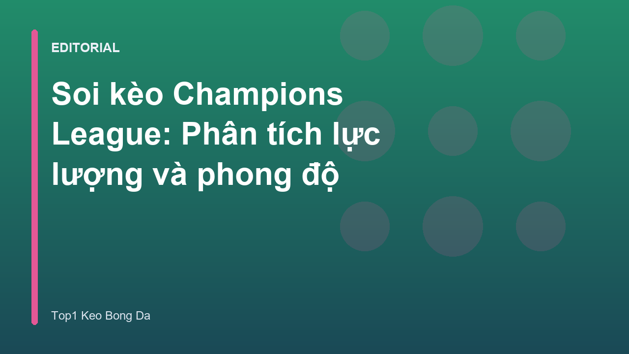Phân tích soi kèo Champions League chuyên sâu